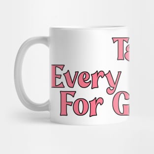 Take Every Moment For Granted Mug